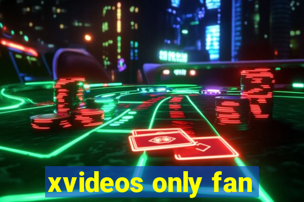 xvideos only fan